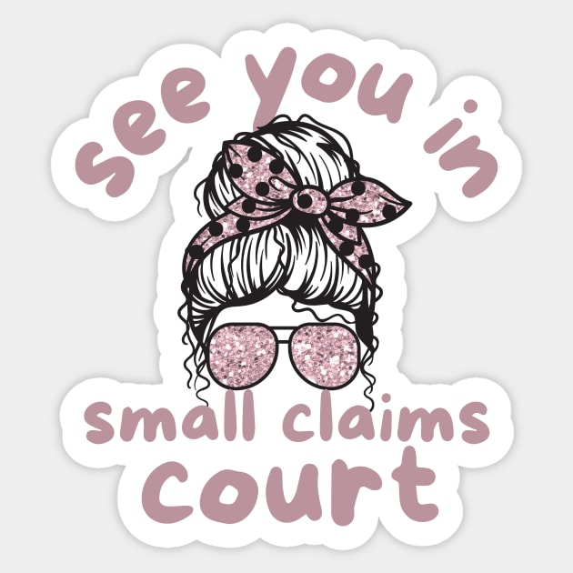 See You in Small Claims Court Sticker by The WYLD Tribe